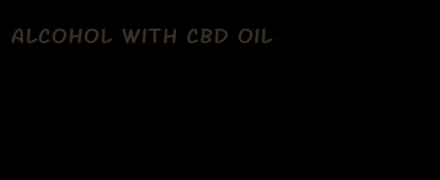 alcohol with CBD oil