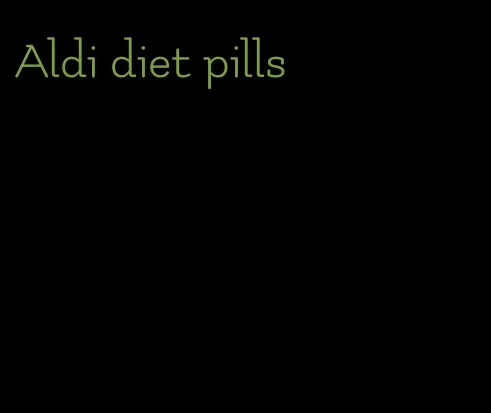 Aldi diet pills
