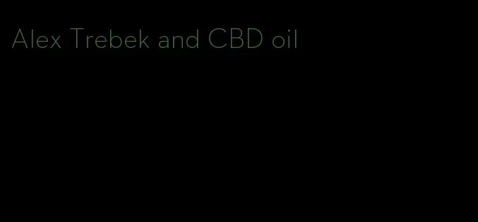 Alex Trebek and CBD oil