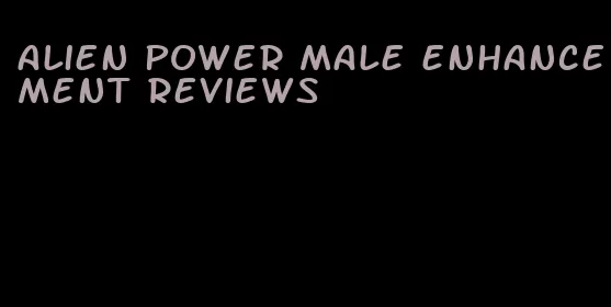 alien power male enhancement reviews