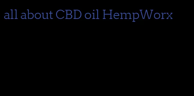 all about CBD oil HempWorx