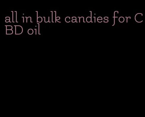 all in bulk candies for CBD oil
