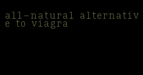 all-natural alternative to viagra