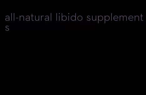all-natural libido supplements