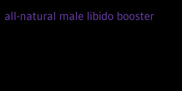 all-natural male libido booster
