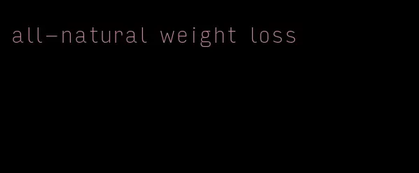 all-natural weight loss