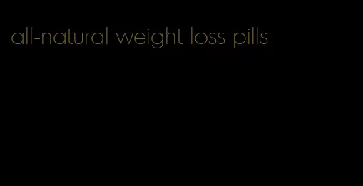 all-natural weight loss pills