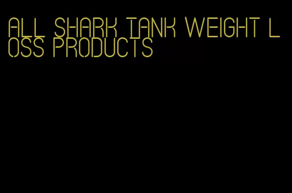 all shark tank weight loss products