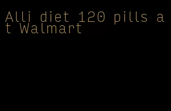 Alli diet 120 pills at Walmart