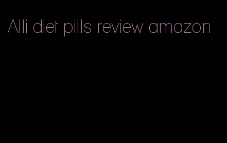 Alli diet pills review amazon