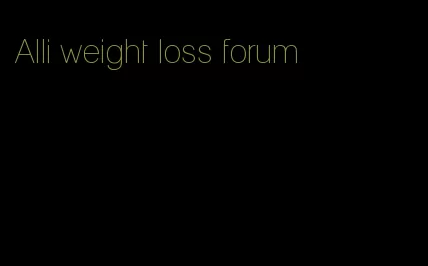 Alli weight loss forum