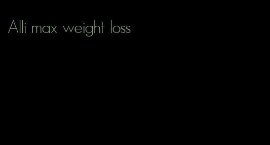 Alli max weight loss