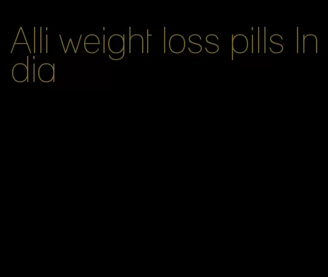 Alli weight loss pills India
