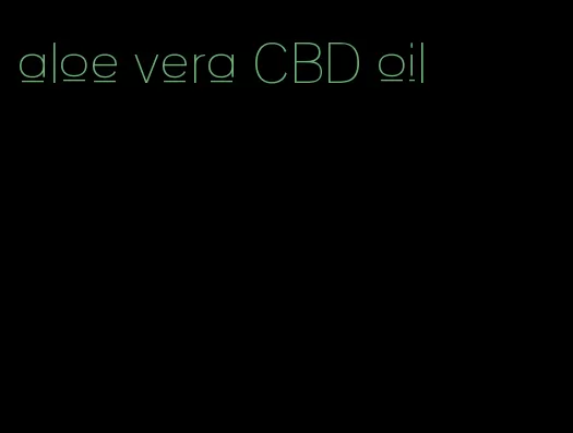 aloe vera CBD oil