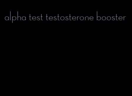 alpha test testosterone booster