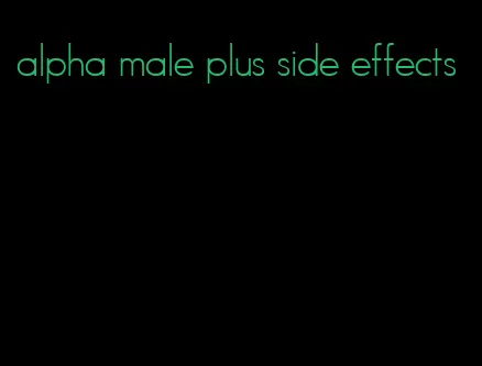 alpha male plus side effects