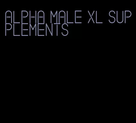 alpha male xl supplements