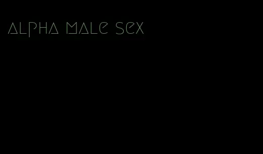 alpha male sex