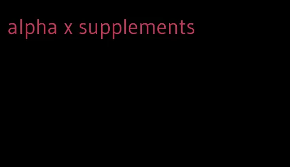 alpha x supplements