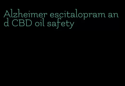 Alzheimer escitalopram and CBD oil safety