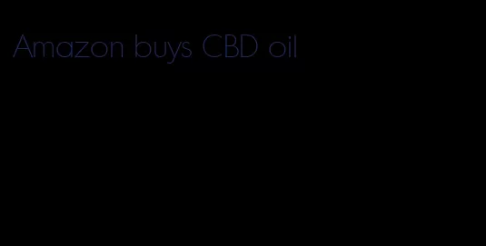Amazon buys CBD oil