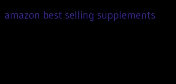 amazon best selling supplements