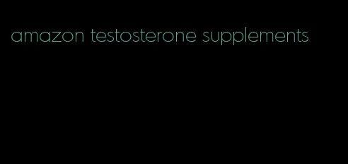 amazon testosterone supplements