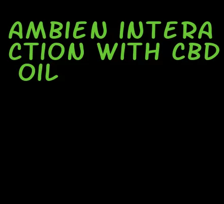 ambien interaction with CBD oil