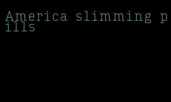 America slimming pills