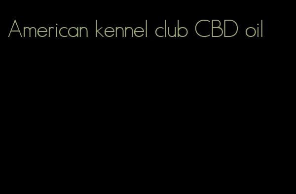 American kennel club CBD oil