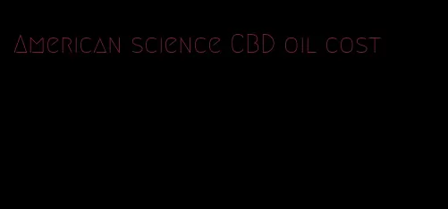 American science CBD oil cost