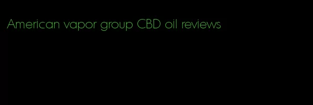 American vapor group CBD oil reviews