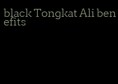 black Tongkat Ali benefits