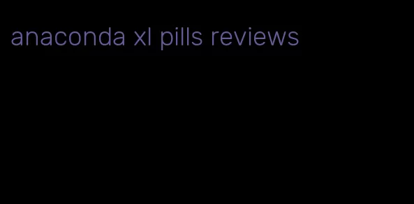 anaconda xl pills reviews