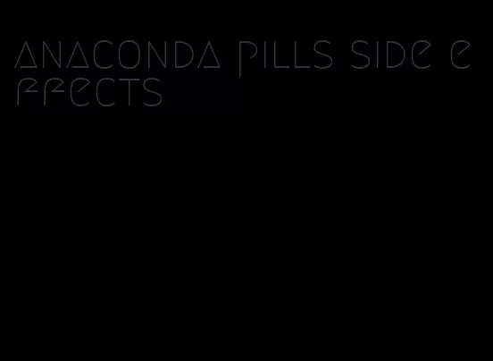 anaconda pills side effects