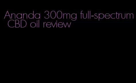 Ananda 300mg full-spectrum CBD oil review
