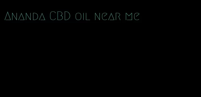 Ananda CBD oil near me