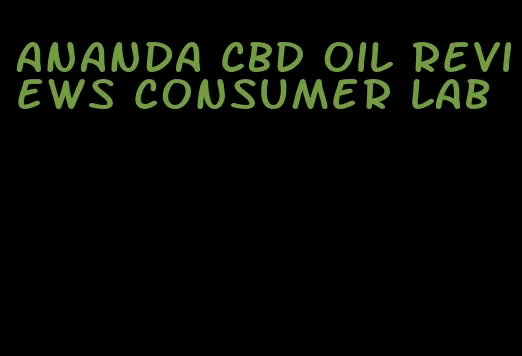Ananda CBD oil reviews consumer lab