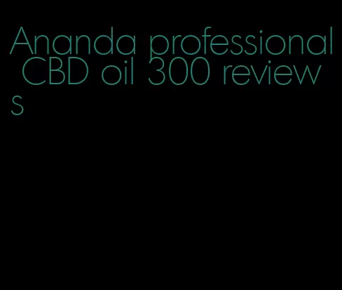 Ananda professional CBD oil 300 reviews