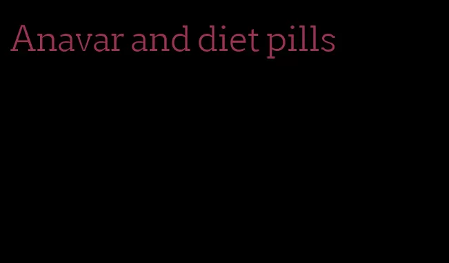 Anavar and diet pills