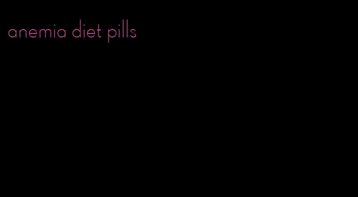 anemia diet pills