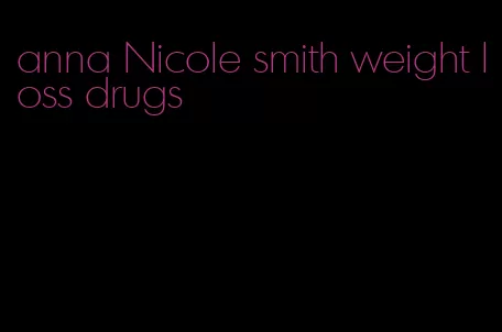 anna Nicole smith weight loss drugs