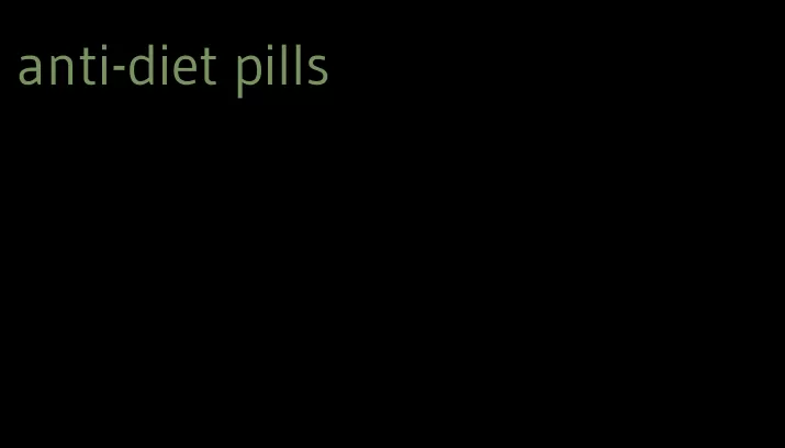 anti-diet pills