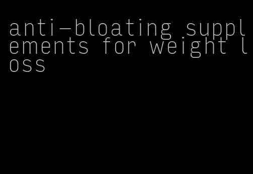 anti-bloating supplements for weight loss