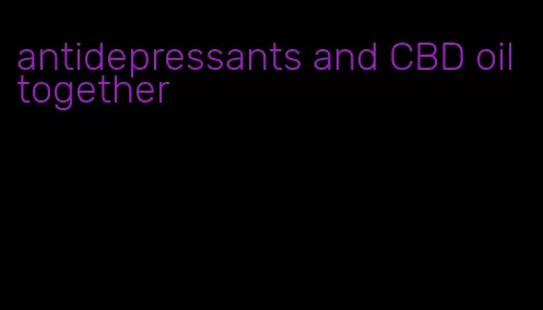 antidepressants and CBD oil together