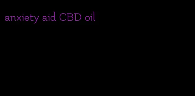 anxiety aid CBD oil