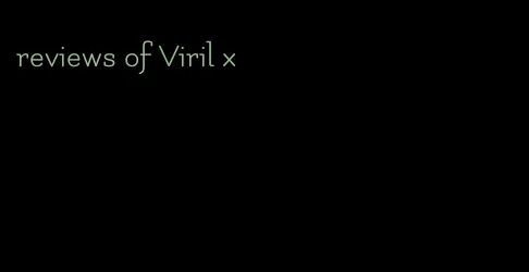 reviews of Viril x