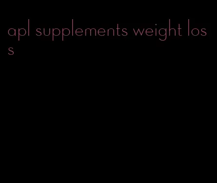 apl supplements weight loss