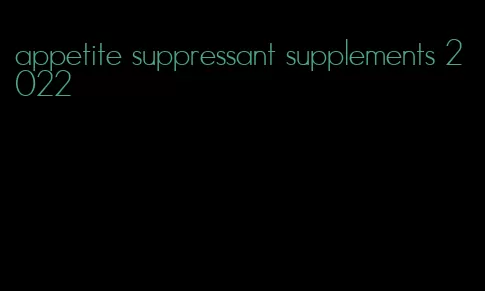 appetite suppressant supplements 2022