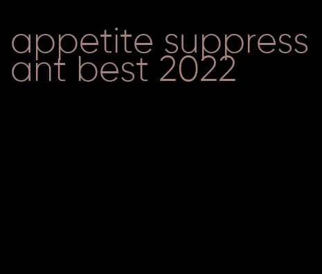 appetite suppressant best 2022